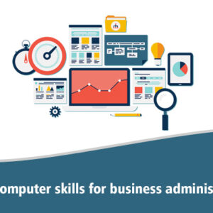 Basic Computer Skills for Business Administration